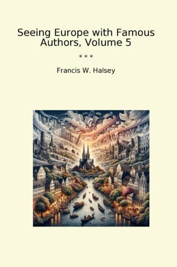 Seeing Europe with Famous Authors, Volume 5
