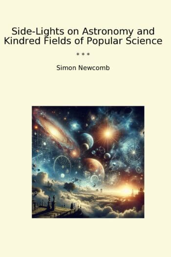 Side-Lights on Astronomy and Kindred Fields of Popular Science