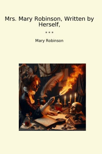 Mrs. Mary Robinson, Written by Herself,