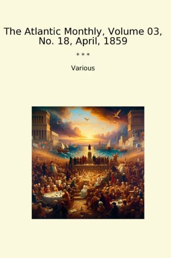 The Atlantic Monthly, Volume 03, No. 18, April, 1859