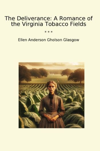 The Deliverance: A Romance of the Virginia Tobacco Fields