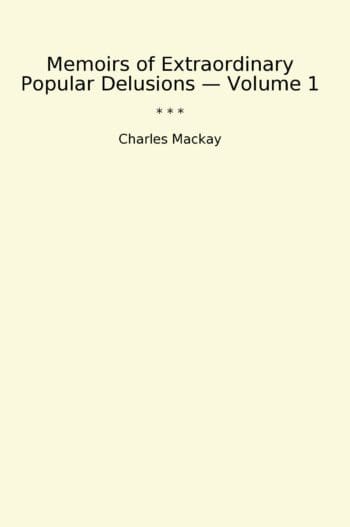 Memoirs of Extraordinary Popular Delusions — Volume 1