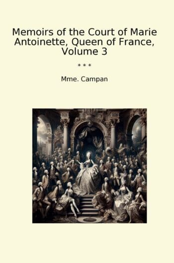 Memoirs of the Court of Marie Antoinette, Queen of France, Volume 3