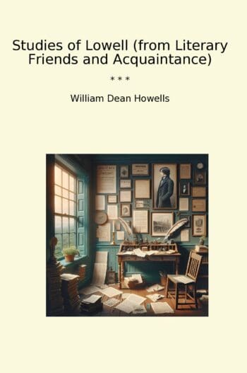 Studies of Lowell (from Literary Friends and Acquaintance)