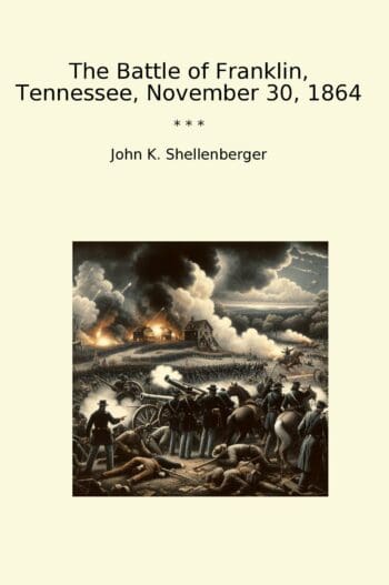 The Battle of Franklin, Tennessee, November 30, 1864