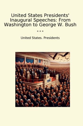 United States Presidents' Inaugural Speeches: From Washington to George W. Bush