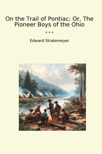 On the Trail of Pontiac; Or, The Pioneer Boys of the Ohio