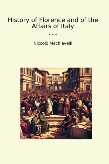 History of Florence and of the Affairs of Italy