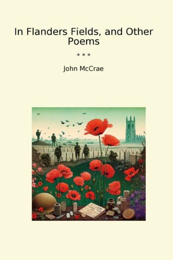 In Flanders Fields, and Other Poems