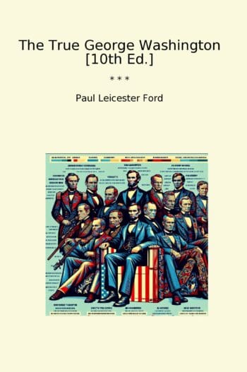 The True George Washington [10th Ed.]