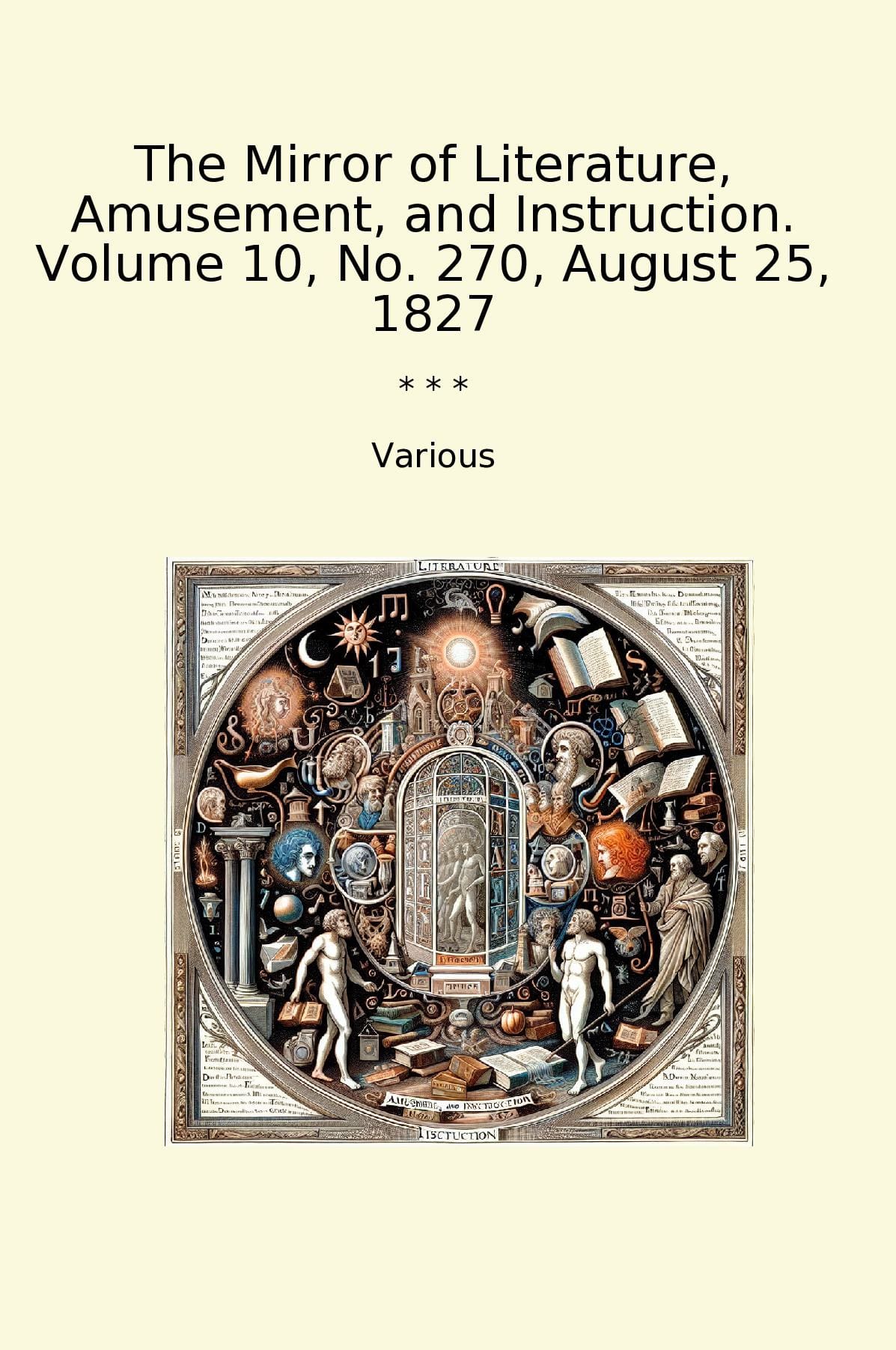 The Mirror of Literature, Amusement, and Instruction. Volume 10, No. 270, August 25, 1827