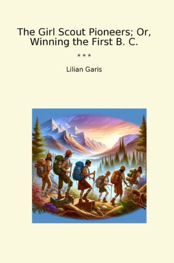 The Girl Scout Pioneers; Or, Winning the First B. C.
