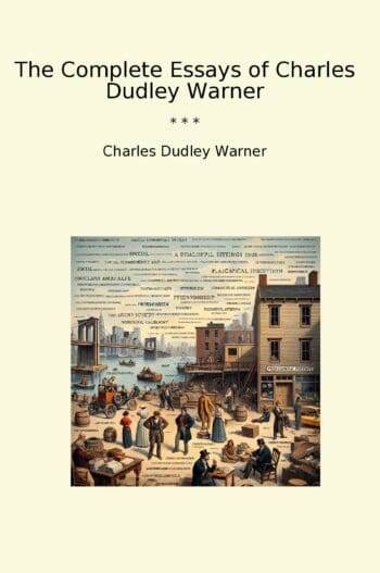 The Complete Essays of Charles Dudley Warner