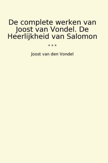 De complete werken van Joost van Vondel. De Heerlijkheid van Salomon