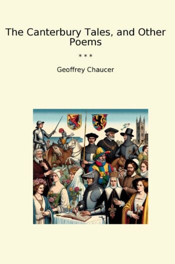 The Canterbury Tales, and Other Poems