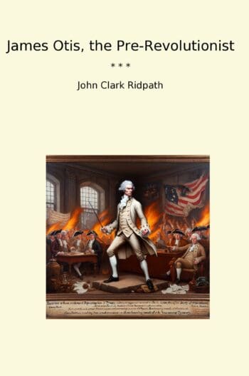 James Otis, the Pre-Revolutionist