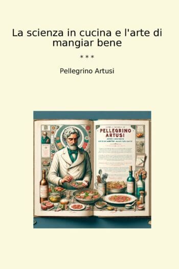 La scienza in cucina e l'arte di mangiar bene