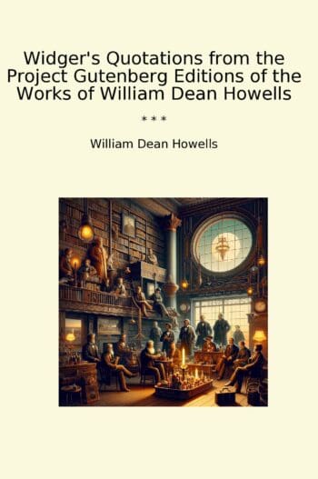 Widger's Quotations from the Project Gutenberg Editions of the Works of William Dean Howells