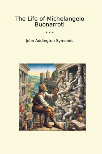 The Life of Michelangelo Buonarroti