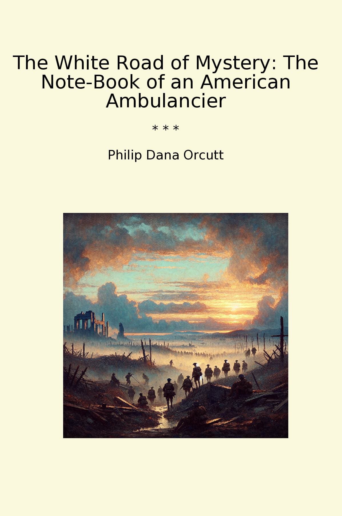 The White Road of Mystery: The Note-Book of an American Ambulancier