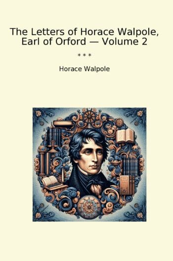 The Letters of Horace Walpole, Earl of Orford — Volume 2