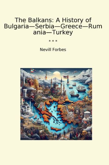 The Balkans: A History of Bulgaria—Serbia—Greece—Rumania—Turkey