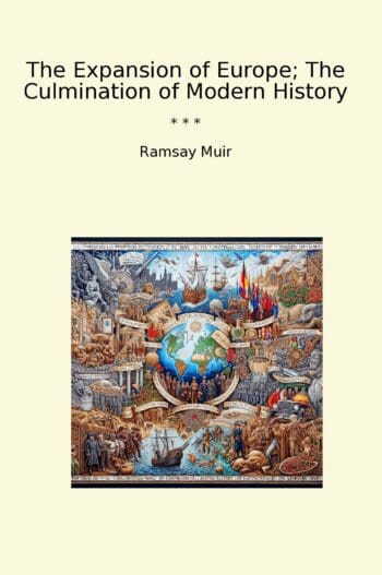 The Expansion of Europe; The Culmination of Modern History