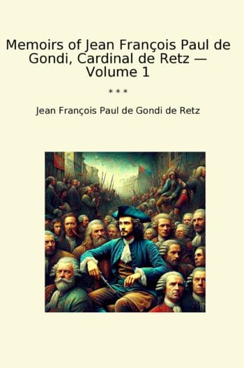 Memoirs of Jean François Paul de Gondi, Cardinal de Retz — Volume 1