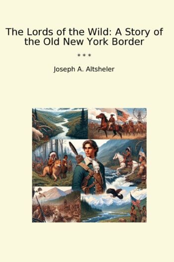 The Lords of the Wild: A Story of the Old New York Border