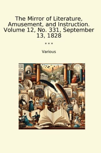 The Mirror of Literature, Amusement, and Instruction. Volume 12, No. 331, September 13, 1828