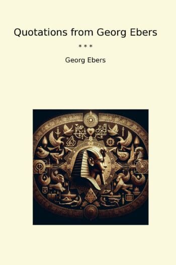 Quotations from Georg Ebers