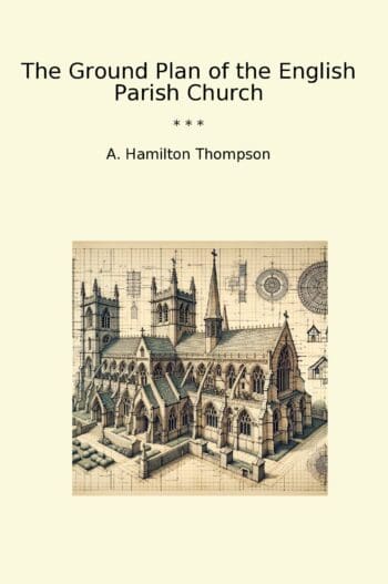 The Ground Plan of the English Parish Church