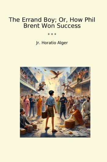 The Errand Boy; Or, How Phil Brent Won Success