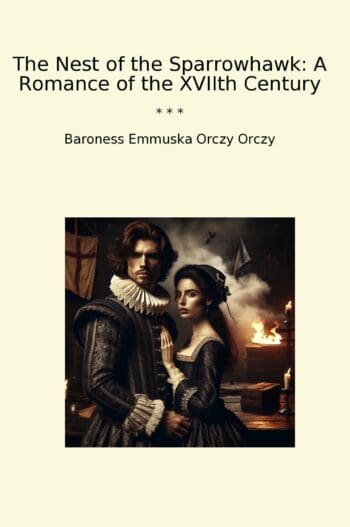 The Nest of the Sparrowhawk: A Romance of the XVIIth Century
