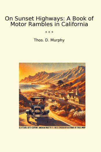 On Sunset Highways: A Book of Motor Rambles in California