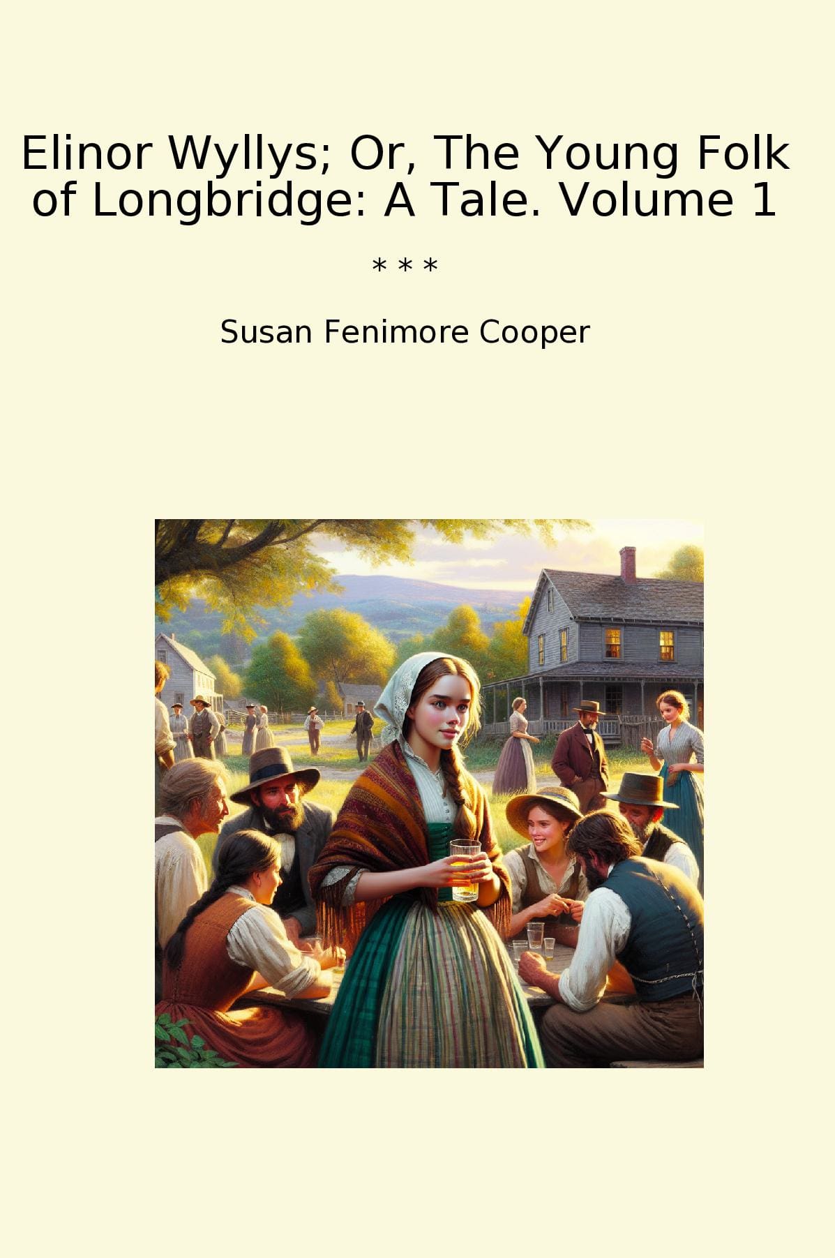 Elinor Wyllys; Or, The Young Folk of Longbridge: A Tale. Volume 1
