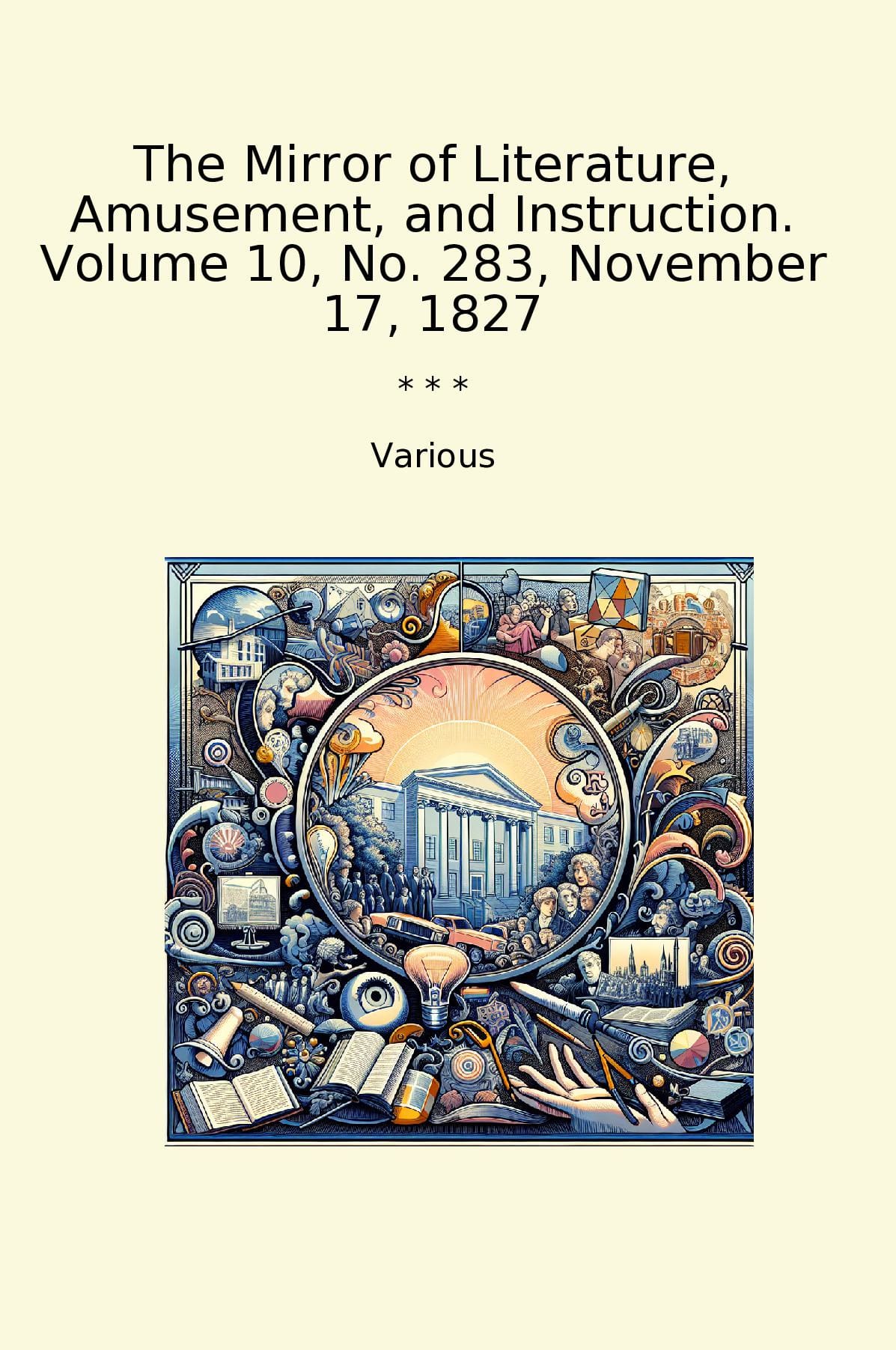 The Mirror of Literature, Amusement, and Instruction. Volume 10, No. 283, November 17, 1827