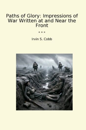 Paths of Glory: Impressions of War Written at and Near the Front