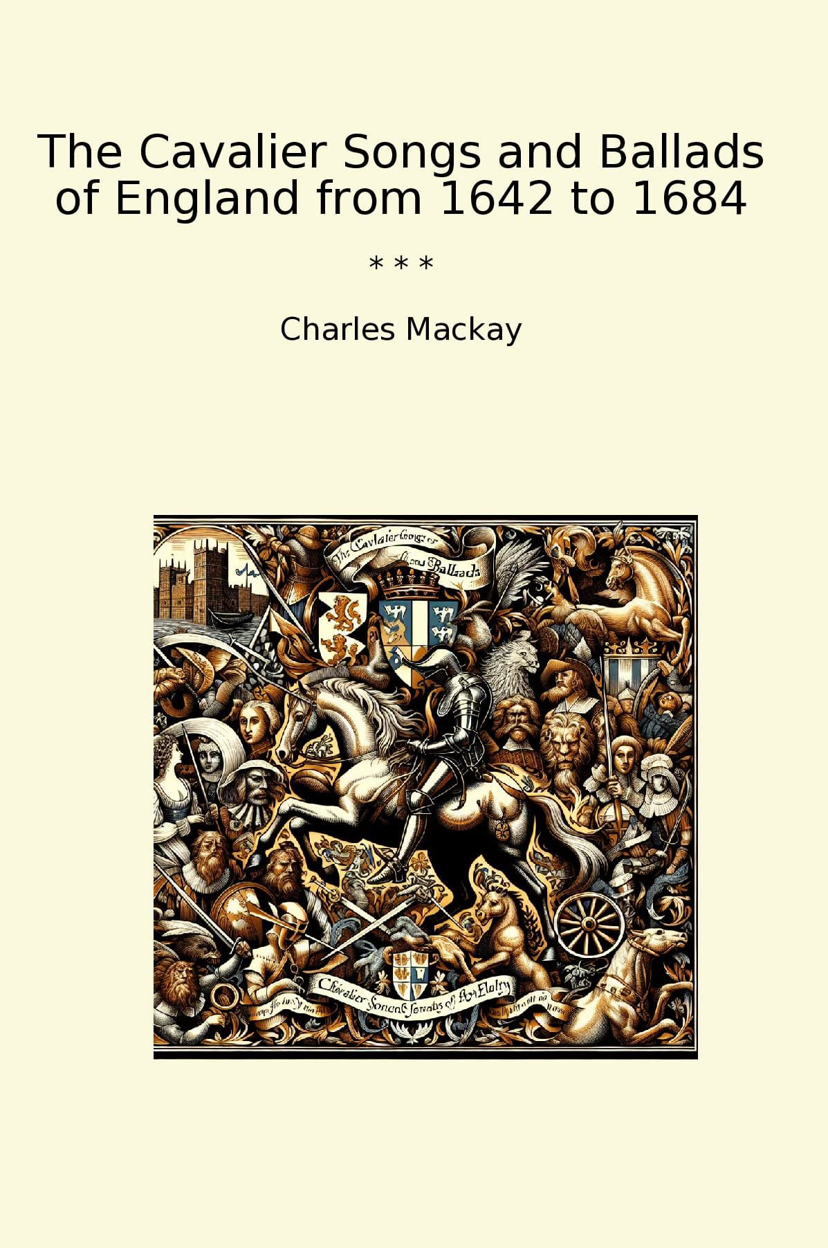 The Cavalier Songs and Ballads of England from 1642 to 1684