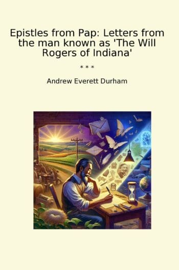 Epistles from Pap: Letters from the man known as 'The Will Rogers of Indiana'
