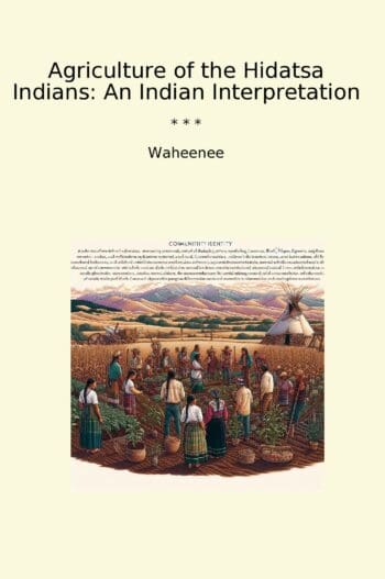 Agriculture of the Hidatsa Indians: An Indian Interpretation