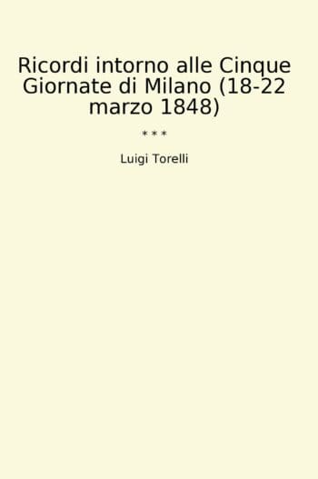 Ricordi intorno alle Cinque Giornate di Milano (18-22 marzo 1848)