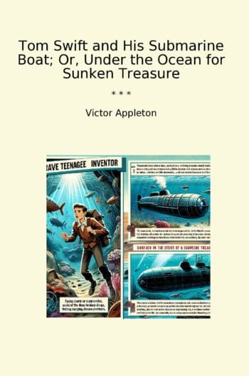 Tom Swift and His Submarine Boat; Or, Under the Ocean for Sunken Treasure