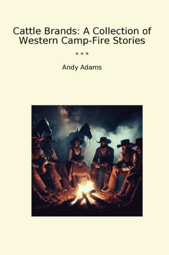 Cattle Brands: A Collection of Western Camp-Fire Stories