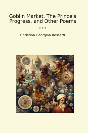 Goblin Market, The Prince's Progress, and Other Poems