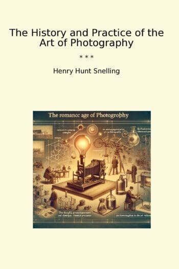 The History and Practice of the Art of Photography