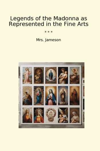 Legends of the Madonna as Represented in the Fine Arts