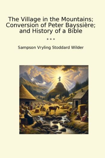 The Village in the Mountains; Conversion of Peter Bayssière; and History of a Bible