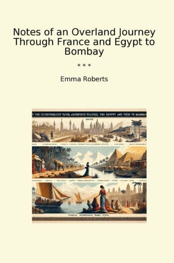 Notes of an Overland Journey Through France and Egypt to Bombay