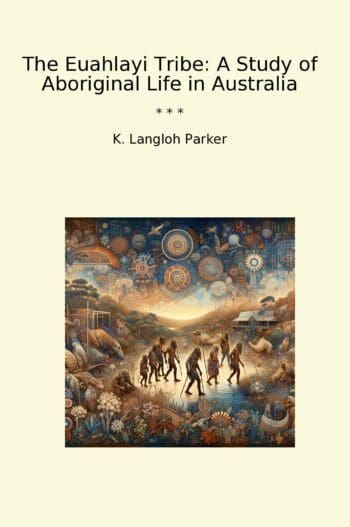 The Euahlayi Tribe: A Study of Aboriginal Life in Australia